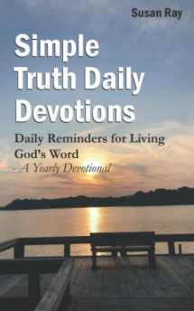 9781686996627-1686996624-Simple Truth Daily Devotions: Daily Reminders for Living God’s Word - A Yearly Devotional