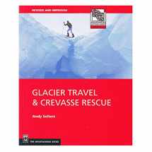 9780898866582-0898866588-Glacier Travel & Crevasse Rescue: Reading Glaciers, Team Travel, Crevasse Rescue Techniques, Routefinding, Expedition Skills 2nd Edition