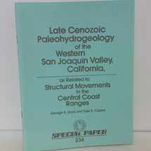 9780813722344-0813722349-Late Cenozoic Paleohydrogeology of the Western San Joaquin Valley, California, As Related to Structural Movements in the Central Coast Ranges (Geological Society of America Special Paper 234)