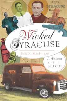 9781609497521-160949752X-Wicked Syracuse: A History of Sin in Salt City