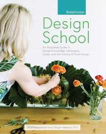 9780985474386-0985474386-Design School: An Illustrated Guide to Design Knowledge, Techniques, Styles, and the History of Floral Design