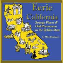 9781579512514-1579512518-Eerie California: Strange Places and Odd Phenomena in the Golden State