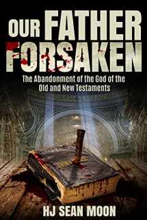 9780825309311-082530931X-Our Father Forsaken: The Abandonment of the God of the Old and New Testaments