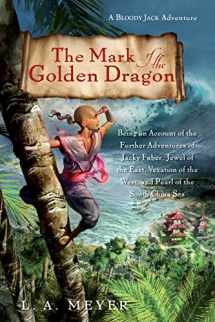 9780544003286-0544003284-The Mark of the Golden Dragon: Being an Account of the Further Adventures of Jacky Faber, Jewel of the East, Vexation of the West (Bloody Jack Adventures, 9)