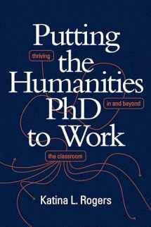 9781478009542-1478009543-Putting the Humanities PhD to Work: Thriving in and beyond the Classroom