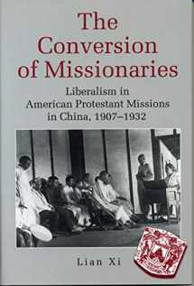 9780271064383-0271064382-The Conversion of Missionaries: Liberalism in American Protestant Missions in China, 1907–1932