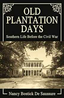 9780692290798-0692290796-Old Plantation Days: Southern Life Before the Civil War
