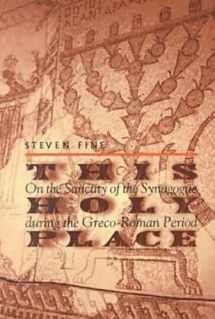 9780268042066-0268042063-This Holy Place: On the Sanctity of the Synagogue During the Greco-Roman Period (Christianity and Judaism in Antiquity Series)