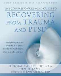9781572249752-1572249757-The Compassionate-Mind Guide to Recovering from Trauma and PTSD: Using Compassion-Focused Therapy to Overcome Flashbacks, Shame, Guilt, and Fear