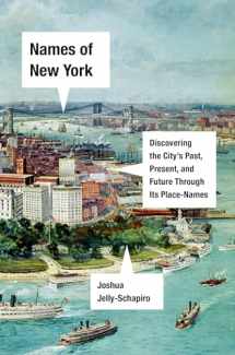 9781524748920-1524748927-Names of New York: Discovering the City's Past, Present, and Future Through Its Place-Names