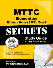 9781627337953-1627337954-MTTC Elementary Education (103) Test Secrets Study Guide: MTTC Exam Review for the Michigan Test for Teacher Certification (Secrets (Mometrix))