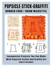 9780990438182-099043818X-Popsicle-Stick-Graffiti/ Number Four/ Draw Wildstyle: Inexpensive Projects You Can Make With Popsicle Sticks and Graffiti Art