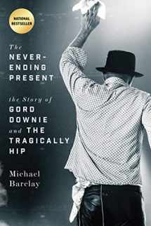 9781770414693-177041469X-The Never-Ending Present: The Story of Gord Downie and the Tragically Hip