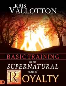 9780768440201-0768440203-Basic Training for the Supernatural Ways of Royalty