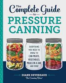 9781641520904-1641520906-The Complete Guide to Pressure Canning: Everything You Need to Know to Can Meats, Vegetables, Meals in a Jar, and More
