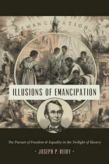 9781469648361-1469648369-Illusions of Emancipation: The Pursuit of Freedom and Equality in the Twilight of Slavery (Littlefield History of the Civil War Era)