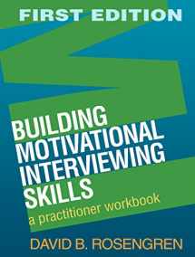 9781606232996-1606232991-Building Motivational Interviewing Skills: A Practitioner Workbook (Applications of Motivational Interviewing)