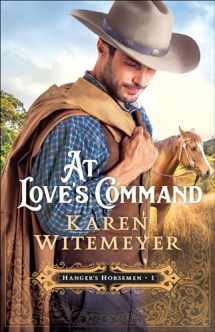9780764232077-076423207X-At Love's Command: (A Christian Western Historical Romance Featuring Army Heroes in Late 1800's Texas) (Hanger's Horsemen)