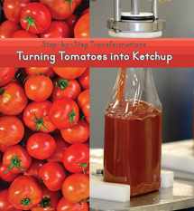 9781627130103-1627130101-Turning Tomatoes into Ketchup (Step-by-Step Transformations)