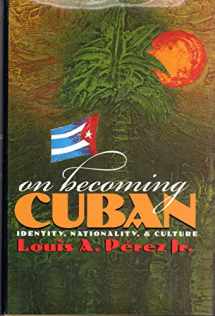 9780807824870-0807824879-On Becoming Cuban: Identity, Nationality, and Culture