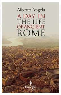 9781933372716-1933372710-A Day in the Life of Ancient Rome: Daily Life, Mysteries, and Curiosities