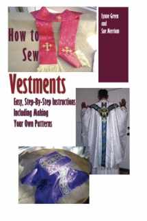 9781441495525-1441495525-How To Sew Vestments: Easy, Step-By-Step Instructions Including Making Your Own Patterns