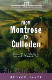9781581821475-1581821476-From Montrose to Culloden: Bonnie Prince Charlie and Scotland's Romantic Age (Tales of a Scottish Grandfather, 4)