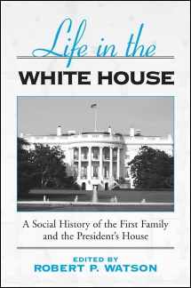 9780791460986-0791460983-Life in the White House: A Social History of the First Family and the President's House