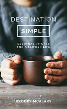 9781863959063-1863959068-Destination Simple: Everyday Rituals for a Slower Life