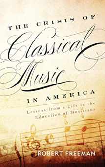 9781442233010-144223301X-The Crisis of Classical Music in America: Lessons from a Life in the Education of Musicians