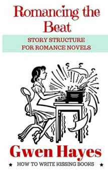 9781530838615-1530838614-Romancing the Beat: Story Structure for Romance Novels (How to Write Kissing Books)