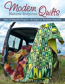 9781574218602-1574218603-Modern Nature-Inspired Quilts: Make 25 Beautiful Projects - No Rulers or Templates Required (Design Originals)