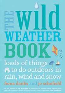 9780711232556-0711232555-The Wild Weather Book: Loads of things to do outdoors in rain, wind and snow (Going Wild)