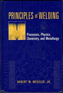 9780471253761-0471253766-Principles of Welding: Processes, Physics, Chemistry, and Metallurgy
