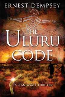 9781944647124-1944647120-The Uluru Code: A Sean Wyatt Thriller (Sean Wyatt Historical Mysteries)