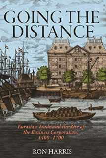 9780691150772-069115077X-Going the Distance: Eurasian Trade and the Rise of the Business Corporation, 1400-1700 (The Princeton Economic History of the Western World, 82)