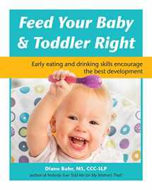 9781941765678-194176567X-Feed Your Baby and Toddler Right: Early eating and drinking skills encourage the best development