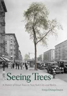 9780300225785-0300225784-Seeing Trees: A History of Street Trees in New York City and Berlin