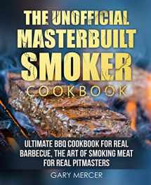 9781705930120-1705930123-The Unofficial Masterbuilt Cookbook: Ultimate BBQ Cookbook for Real Barbecue, The Art of Smoking Meat For Real Pitmasters