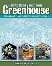 9781580176477-158017647X-How to Build Your Own Greenhouse: Designs and Plans to Meet Your Growing Needs