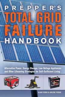 9781612436371-1612436374-Prepper's Total Grid Failure Handbook: Alternative Power, Energy Storage, Low Voltage Appliances and Other Lifesaving Strategies for Self-Sufficient Living