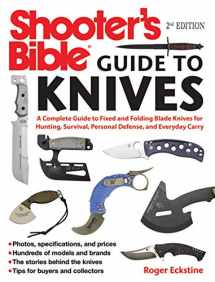 9781510711280-1510711287-Shooter's Bible Guide to Knives: A Complete Guide to Fixed and Folding Blade Knives for Hunting, Survival, Personal Defense, and Everyday Carry
