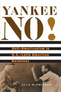 9780674019973-0674019970-Yankee No!: Anti-Americanism in U.S.–Latin American Relations