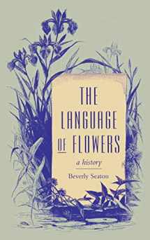 9780813915562-0813915562-The Language of Flowers: A History (Victorian Literature and Culture Series)