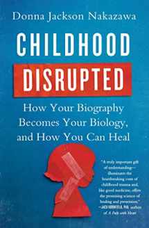 9781476748368-1476748365-Childhood Disrupted: How Your Biography Becomes Your Biology, and How You Can Heal