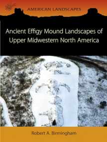 9781785700873-1785700871-Ancient Effigy Mound Landscapes of Upper Midwestern North America (American Landscapes)