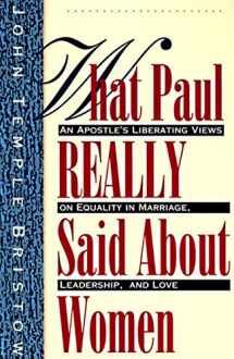 9780060610630-0060610638-What Paul Really Said About Women: The Apostle's Liberating Views on Equality in Marriage, Leadership, and Love