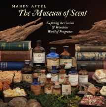 9780789214713-0789214717-The Museum of Scent: Exploring the Curious and Wondrous World of Fragrance
