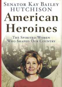 9780060566357-0060566353-American Heroines: The Spirited Women Who Shaped Our Country