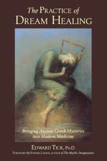 9780835607995-0835607992-The Practice of Dream Healing: Bringing Ancient Greek Mysteries into Modern Medicine